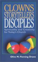 Clowns, Storytellers, Disciples: Spirituality and Creativity for Today's Church 0806649496 Book Cover