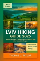 Lviv Hiking Guide 2025: Exploring Ukraine’s Hidden Trails and Scenic Peaks in the Carpathian Region B0FLZ75ZYR Book Cover