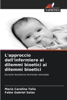 L'approccio dell'infermiere ai dilemmi bioetici ai dilemmi bioetici (Italian Edition) 6202334797 Book Cover