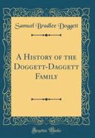 A History of the Doggett-Daggett Family (Classic Reprint) 0267898843 Book Cover