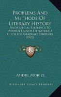 Problems And Methods Of Literary History: With Special Reference To Modern French Literature, A Guide For Graduate Students 1165030020 Book Cover