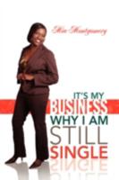 It's My Business Why I Am Still Single 1425783953 Book Cover