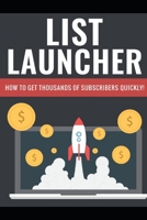 List Launcher - The Money Is In The List: How To Get Thousands Of Subscribers Quickly 1695148355 Book Cover