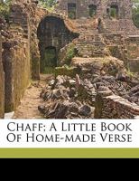 Chaff; A Little Book of Home-Made Verse 135551407X Book Cover