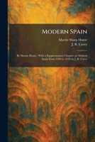 Modern Spain: By Martin Hume; With a Supplementary Chapter on Modern Spain From 1898 to 1918 by J. R. Carey 1025846028 Book Cover