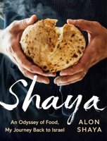 Shaya: An Odyssey of Food, My Journey Back to Israel: A Cookbook 0451494164 Book Cover