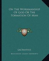 On the Workmanship of God, or the Formation of Man 1419138901 Book Cover