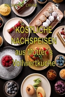 KÖSTLICHE NACHSPEISEN: aus Mutter´s Vollwertküche (German Edition) B0F23CLZRM Book Cover