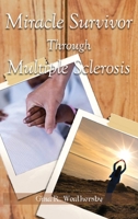 Miracle Survivor Through Multiple Sclerosis 1483695484 Book Cover