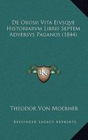 De Orosii Vita Eivsqve Historiarvm Libris Septem Adversvs Paganos (1844) 1120451140 Book Cover