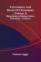 Forerunners and rivals of Christianity: Being studies in religious history from 330 B.C. to 330 A.D. (Volume 2) 9369872442 Book Cover