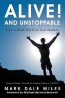 Alive! and Unstoppable: How to Break Free from Dark Shadows 150437584X Book Cover