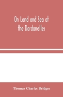 On Land and Sea at the Dardanelles 9354045251 Book Cover