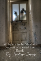 Whispers in the Shadows: Secrets of a Small Town B0CJSZ6G17 Book Cover