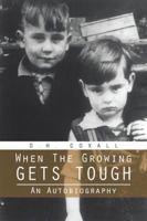 When the Growing Gets Tough: An Autobiography 1491880317 Book Cover