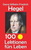 Georg Wilhelm Friedrich Hegel: 100 Lektionen fürs Leben (German Edition) B0FKRSFXCR Book Cover