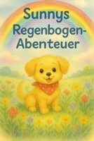 Sunnys Regenbogen-Abenteuer: Eine fröhliche Geschichte über Freundschaft, Farben und das Glück, gemeinsam zu träumen. B0FVVLB3JR Book Cover
