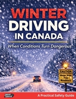 Winter Driving in Canada: When Conditions Turn Dangerous B0GH63S517 Book Cover