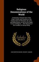 Religious Denominations Of The World Comprising A General View Of The Origin, History And Condition Of The Various Sects Of Christians, The Jews And Mahonetans, Etc... 1275591043 Book Cover