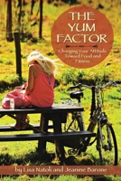 THE YUM FACTOR: Changing Your Attitude Toward Food and Fitness 1728314453 Book Cover