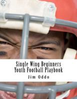 Single Wing Beginners Youth Football Playbook 1477416757 Book Cover