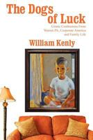 The Dogs of Luck: Comic Confessions from Warren Pa, Corporate America and Family Life 1432797867 Book Cover