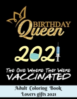 Birthday Queen 2021 The one where they were vaccinated - Adult Coloring Book - Lovers gifts 2021: 8.5*11 - 100 page - Valentine's day gift - Love and ... Adorable Animals, and Romantic Heart art B08S2P8KS2 Book Cover