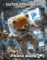 Outer Space Bear Photo Book: Explore 40 Stellar Images Featuring Bears In Cosmic Adventures For All Ages B0DPXHR8JZ Book Cover