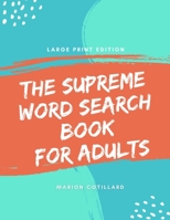 The Supreme Word Search Book for Adults - Large Print Edition: 200 Cleverly Hidden Word Searches for Adults, Teens, and More B09SC1RHDZ Book Cover