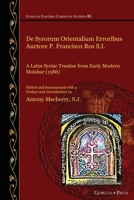 De Syrorum Orientalium Erroribus Auctore P. Francisco Ros S.I.: A Latin-Syriac Treatise from Early Modern Malabar (1586) (Gorgias Eastern Christian ... 1463243537 Book Cover