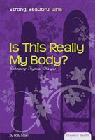 Is This Really My Body?: Embracing Physical Changes eBook: Embracing Physical Changes eBook 1604537515 Book Cover