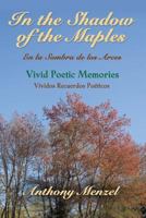 In the Shadow of the Maples / En la Sombra de los Arces: "Vivid Poetic Memories / Vívidos Recuerdos Poéticos" 1500603309 Book Cover