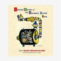 Another History of the Children's Picture Book: From Soviet Lithuania to India 9383145455 Book Cover