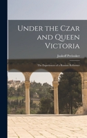 Under the Czar and Queen Victoria: the experiences of a Russian reformer 1014287936 Book Cover