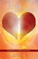 The Fear Factor: Finding Peace in a Desperate Society 1604774444 Book Cover