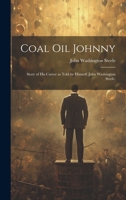 Coal oil Johnny; Story of his Career as Told by Himself 1020768088 Book Cover