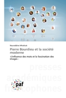 Pierre Bourdieu et la société moderne: -L'influence des mots et la fascination des images - 3838146816 Book Cover
