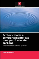 Ecotoxicidade e comportamento das nanopartículas de carbono: Fullerene C60 em sistemas aquáticos 6203317381 Book Cover
