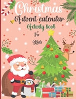 Christmas Advent Calendar Activity Book For Kids: : A Fun Countdown To Christmas Coloring Pages & Mazes & Word Searches & Letters To Santa For Kids ... Xmas Activity Book Gift Idea For Children B08PRJMZZQ Book Cover