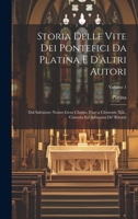 Storia Delle Vite Dei Pontefici Da Platina E D'altri Autori: Dal Salvatore Nostro Gesu Christo, Fino a Clemente Xiii., Corretta Ed Adornata De' Ritratti; Volume 1 1021753017 Book Cover