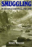 Smuggling in Devon and Cornwall, 1700-1850 1853061131 Book Cover