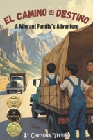 El Camino del Destino: A Migrant Family's Adventure B0FK3K6GYH Book Cover