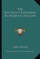 The Boy Scout Explorers At Headless Hollow 9355755058 Book Cover