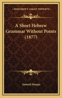 A Short Hebrew Grammar Without Points 1556351291 Book Cover