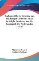 Reglement Op De Inrigting Van Het Hooger Onderwijs In De Zuidelijke Provincen Van Het Koningrijk Der Nederlanden (1816) 1160754136 Book Cover