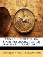 Abhandlungen Aus Dem Staatswissenschaftlichen Seminar Zu Strassburg I. E. 1142869628 Book Cover