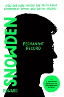 Permanent Record: How One Man Exposed the Truth about Government Spying and Digital Security 1250767911 Book Cover