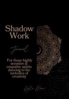 Shadow Work Journal: For highly sensitive & empathic spirits dancing to the melodies of creativity 1763640809 Book Cover