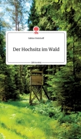Der Hochsitz im Wald. Life is a Story - story.one 3990874128 Book Cover