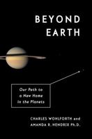 Beyond Earth: Our Path to a New Home in the Planets 0804172420 Book Cover